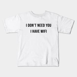 I DON’T NEED YOU I HAVE WIFE Kids T-Shirt